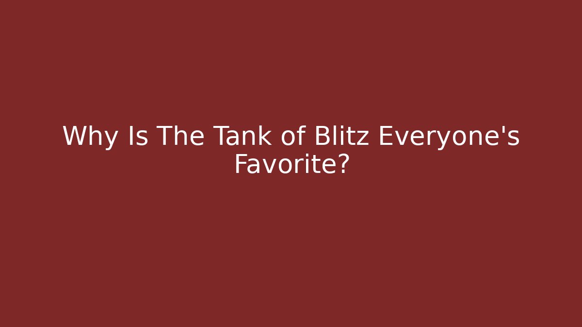 Why Is The Tank of Blitz Everyone's Favorite? - Critter Realm