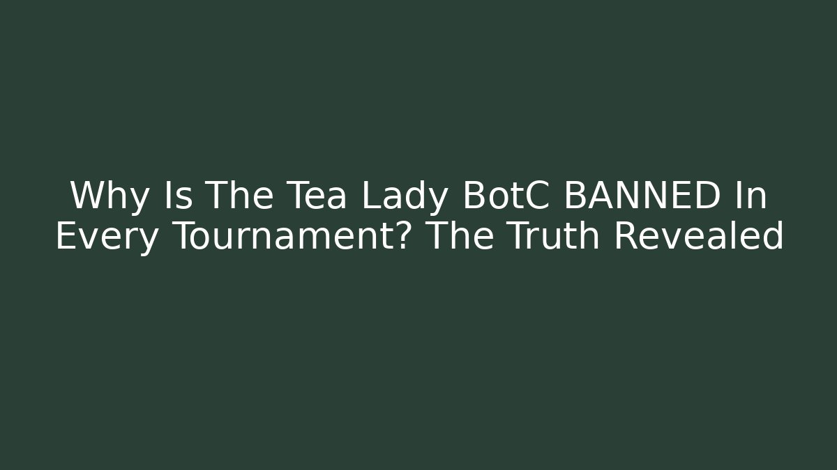Why Is The Tea Lady BotC BANNED In Every Tournament? The Truth Revealed