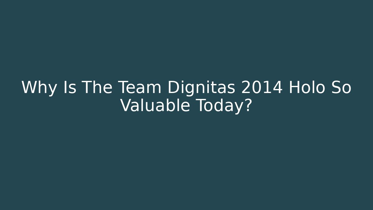 Why Is The Team Dignitas 2014 Holo So Valuable Today?