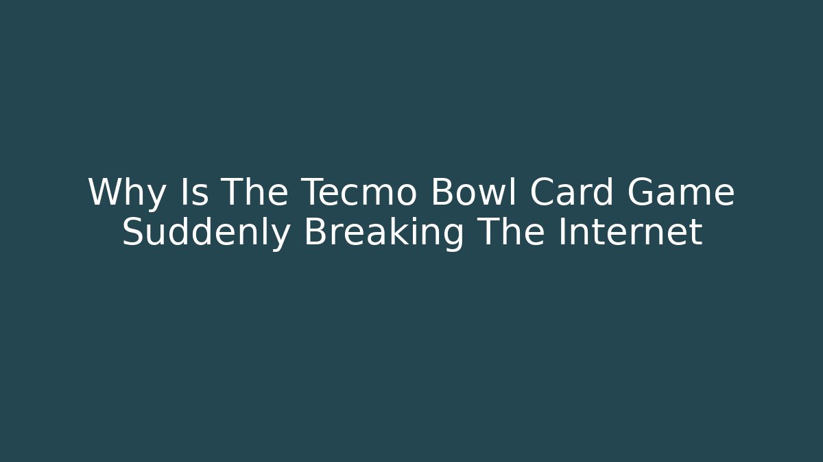 Why Is The Tecmo Bowl Card Game Suddenly Breaking The Internet