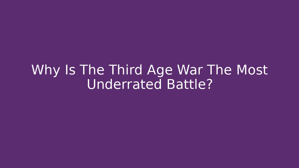 Why Is The Third Age War The Most Underrated Battle?