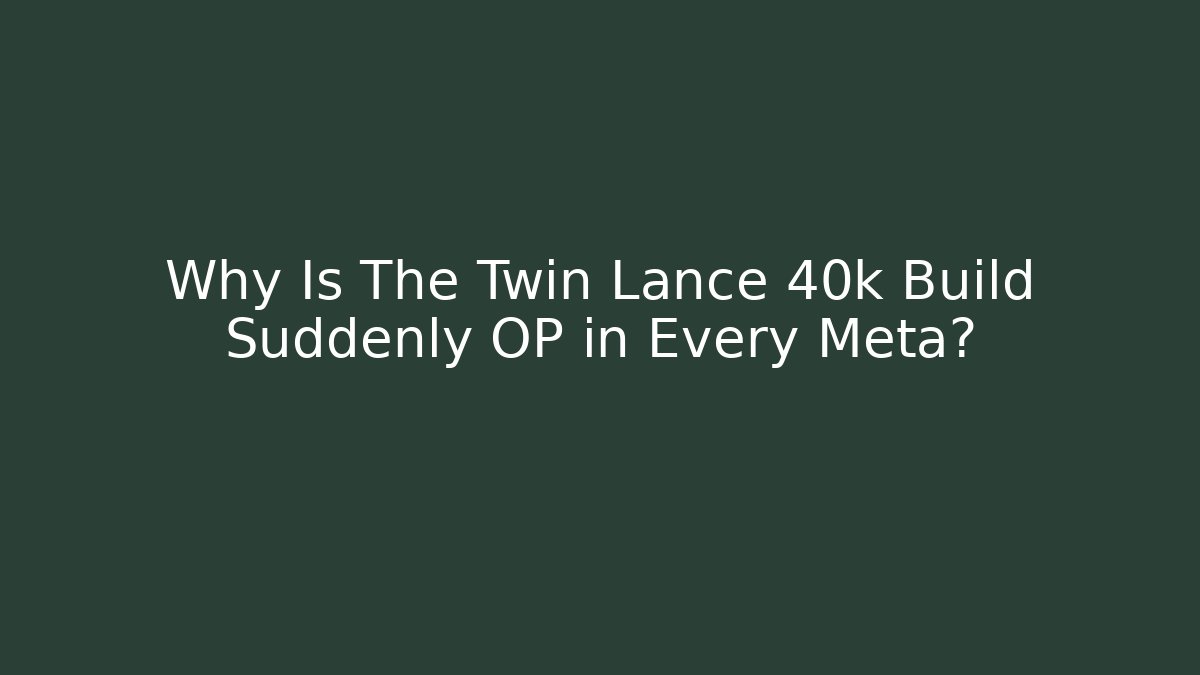 Why Is The Twin Lance 40k Build Suddenly OP in Every Meta?