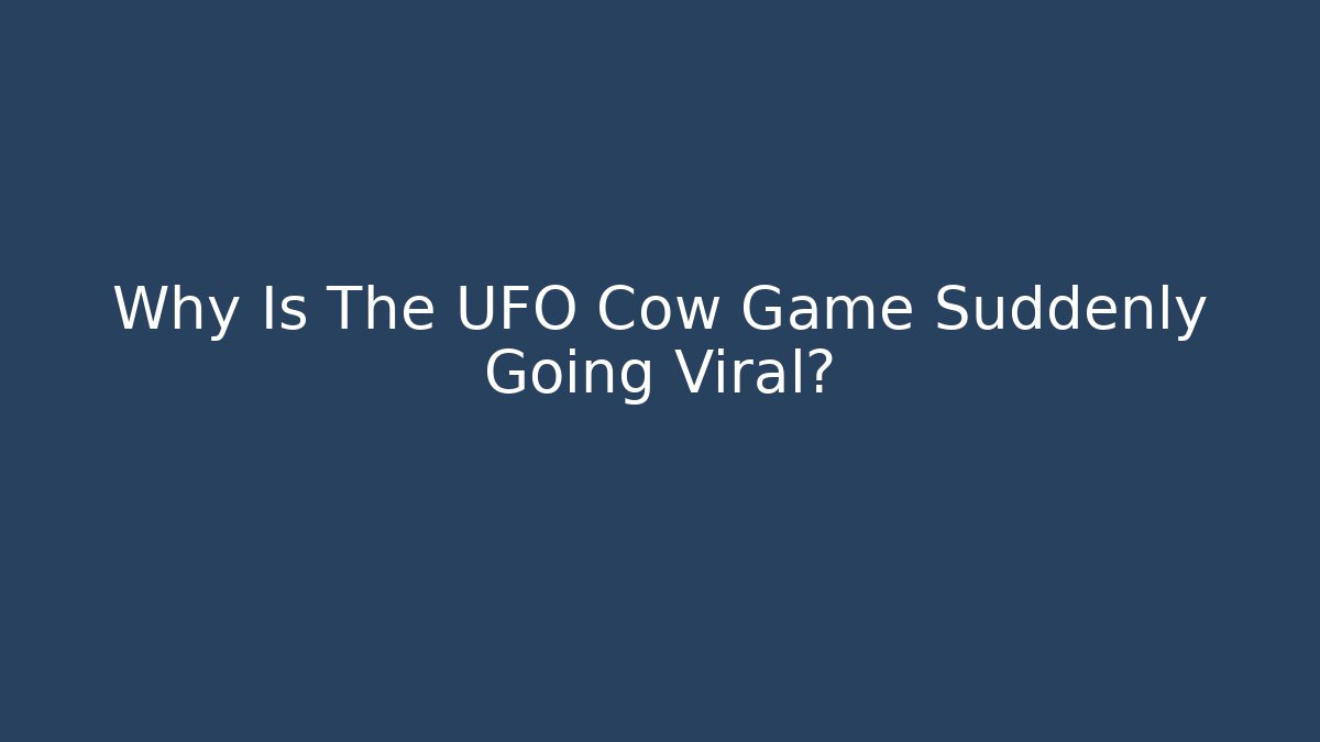 Why Is The UFO Cow Game Suddenly Going Viral? - Critter Realm