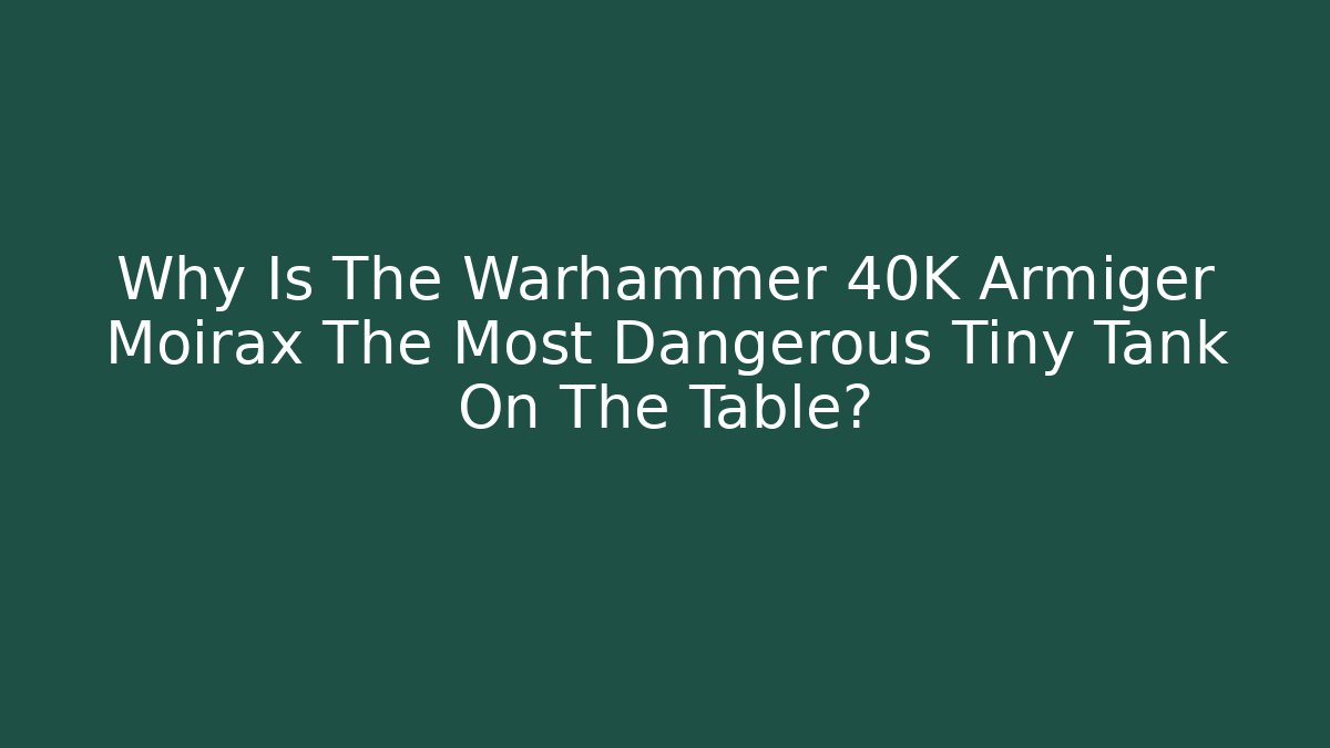 Why Is The Warhammer 40K Armiger Moirax The Most Dangerous Tiny Tank On The Table?