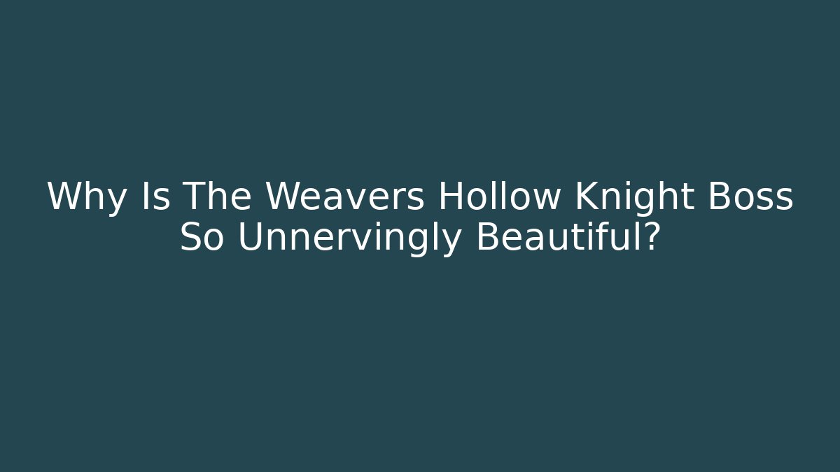 Why Is The Weavers Hollow Knight Boss So Unnervingly Beautiful?