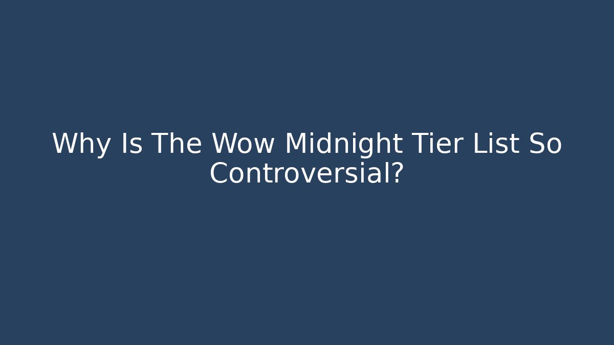 Why Is The Wow Midnight Tier List So Controversial?