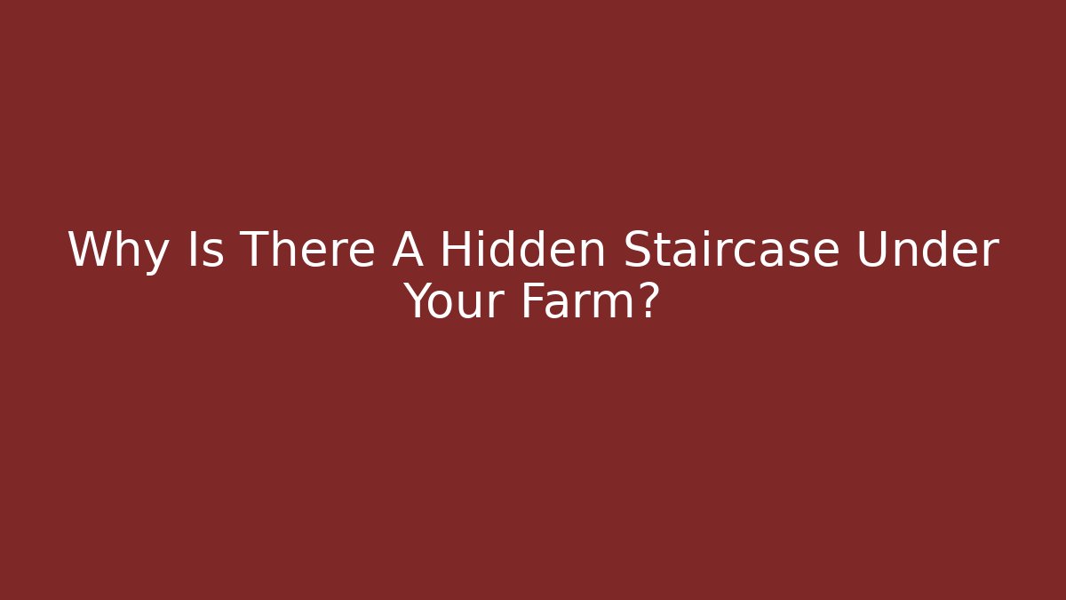Why Is There A Hidden Staircase Under Your Farm? - Critter Realm