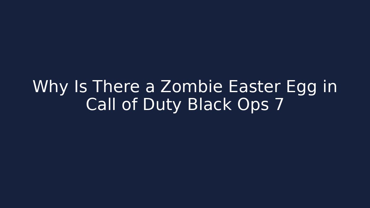Why Is There a Zombie Easter Egg in Call of Duty Black Ops 7