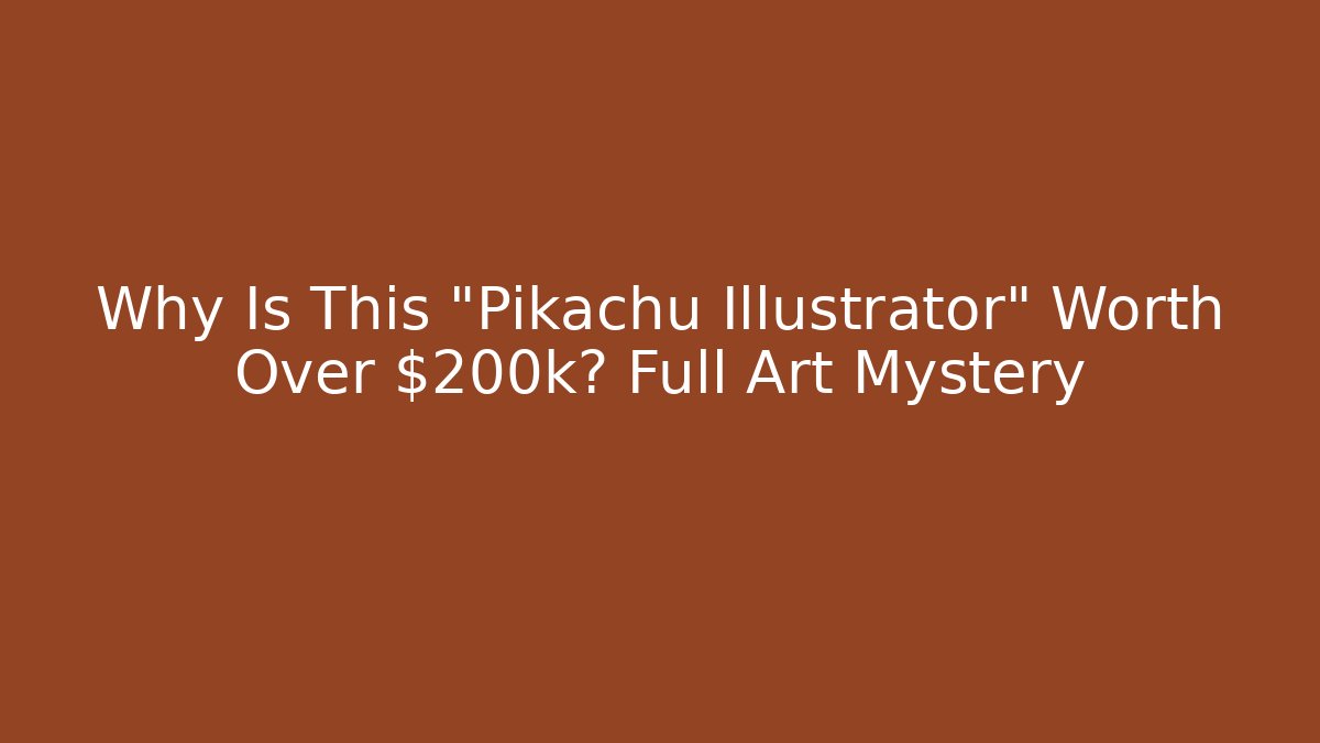 Why Is This "Pikachu Illustrator" Worth Over $200k? Full Art Mystery
