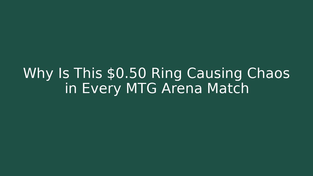 Why Is This $0.50 Ring Causing Chaos in Every MTG Arena Match