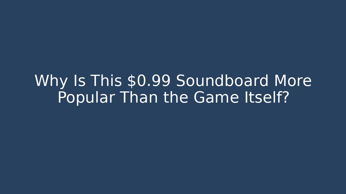 Why Is This $0.99 Soundboard More Popular Than the Game Itself?