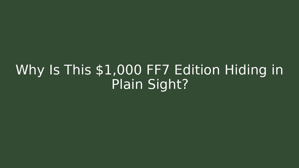 Why Is This $1,000 FF7 Edition Hiding in Plain Sight?