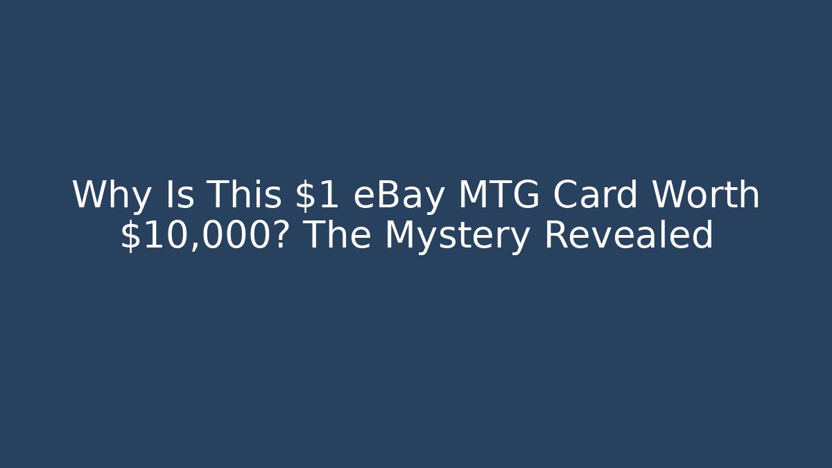 Why Is This $1 eBay MTG Card Worth $10,000? The Mystery Revealed
