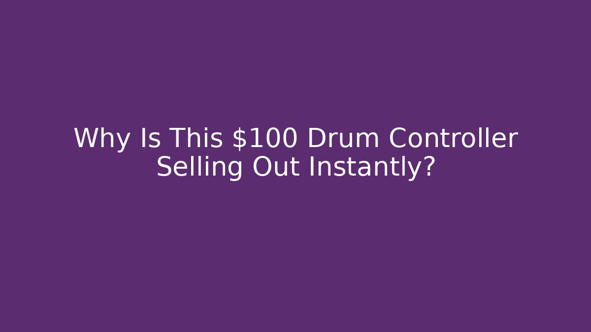 Why Is This $100 Drum Controller Selling Out Instantly?