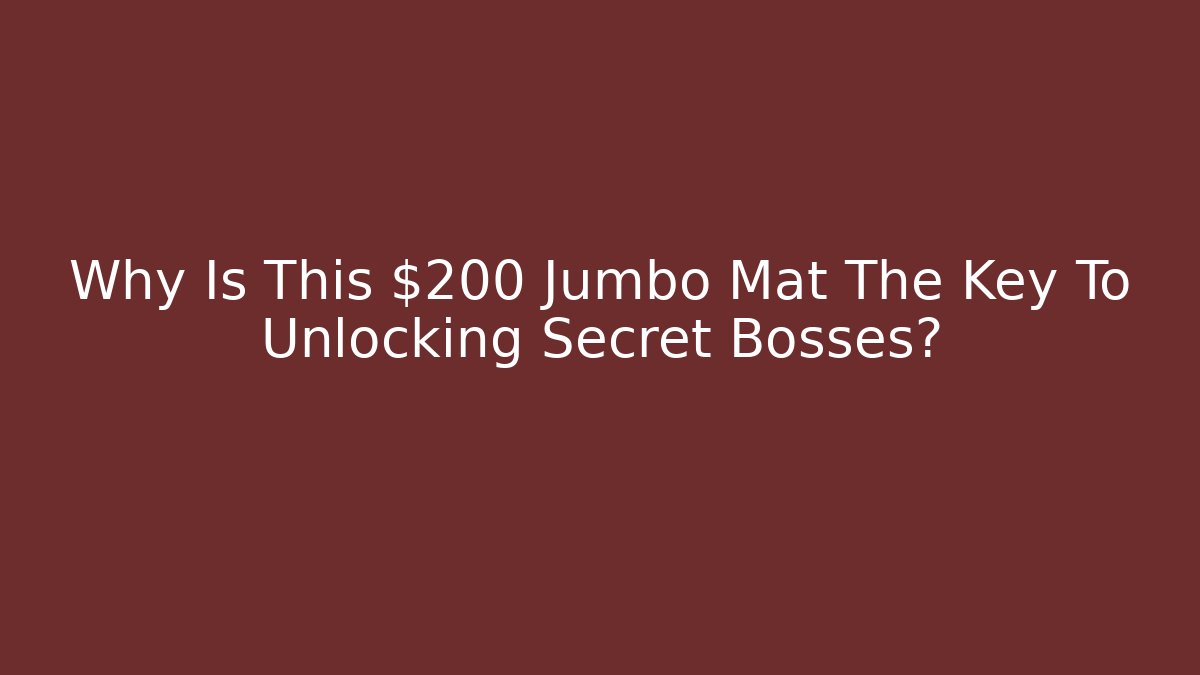 Why Is This $200 Jumbo Mat The Key To Unlocking Secret Bosses?