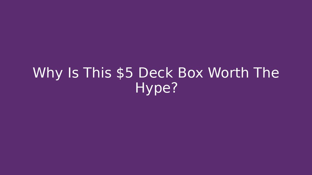 Why Is This $5 Deck Box Worth The Hype?