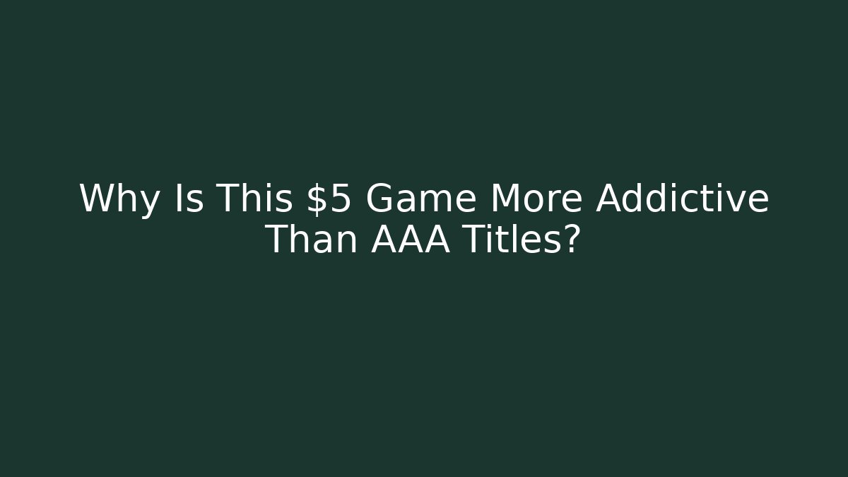 Why Is This $5 Game More Addictive Than AAA Titles?