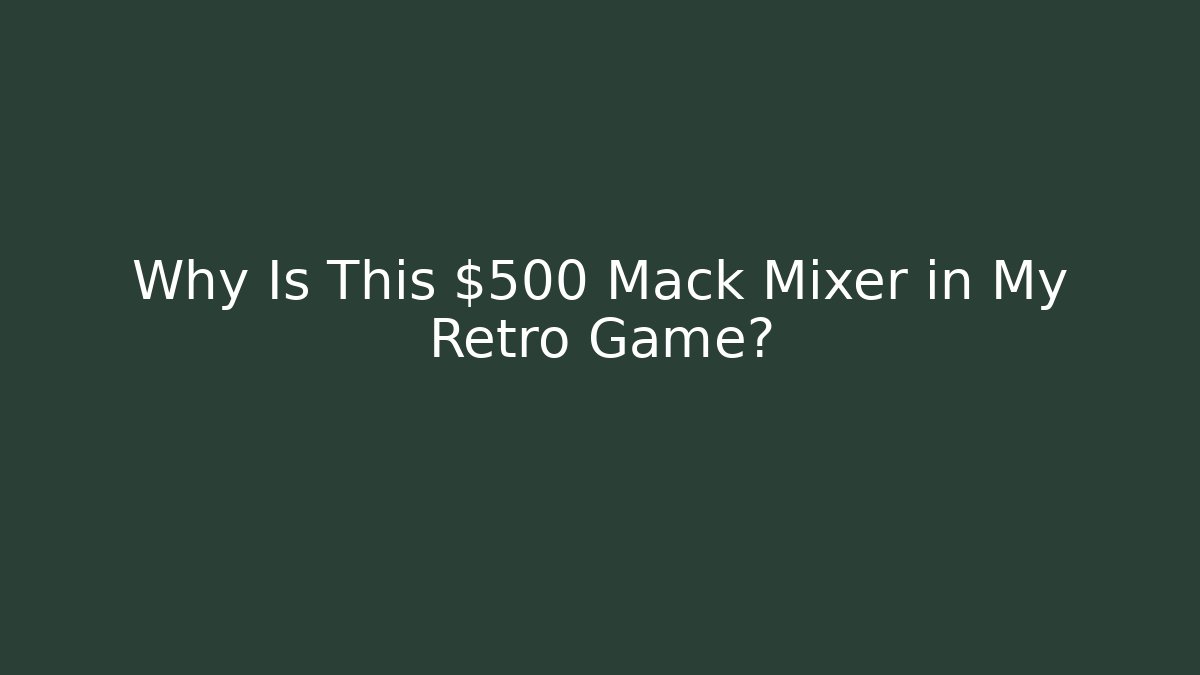 Why Is This $500 Mack Mixer in My Retro Game?