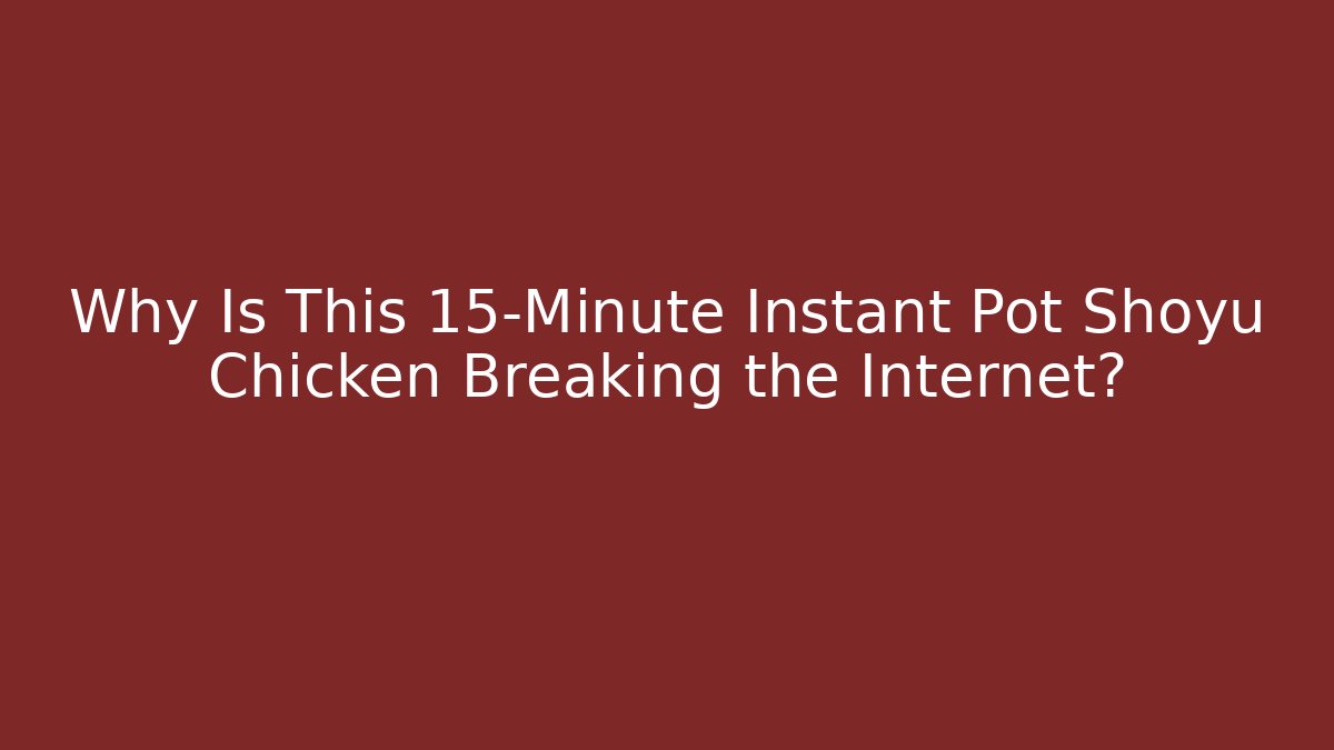 Why Is This 15-Minute Instant Pot Shoyu Chicken Breaking the Internet?