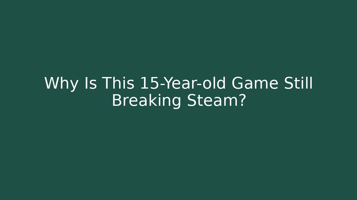 Why Is This 15-Year-old Game Still Breaking Steam?