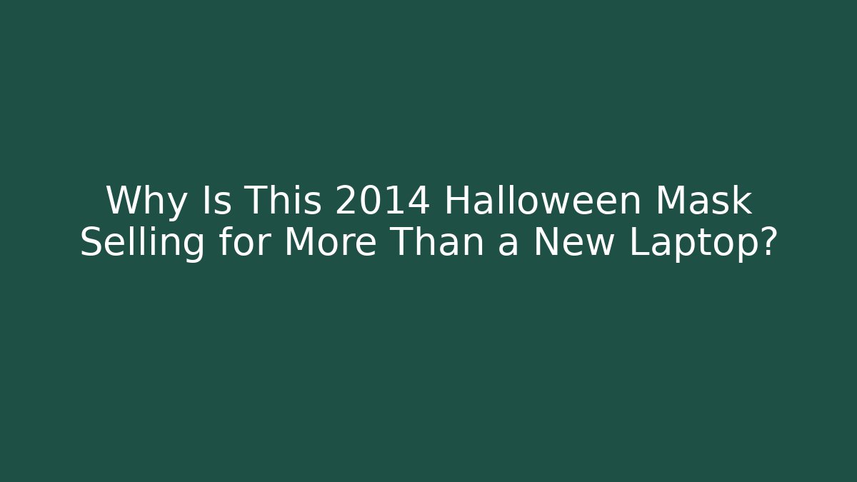 Why Is This 2014 Halloween Mask Selling for More Than a New Laptop?