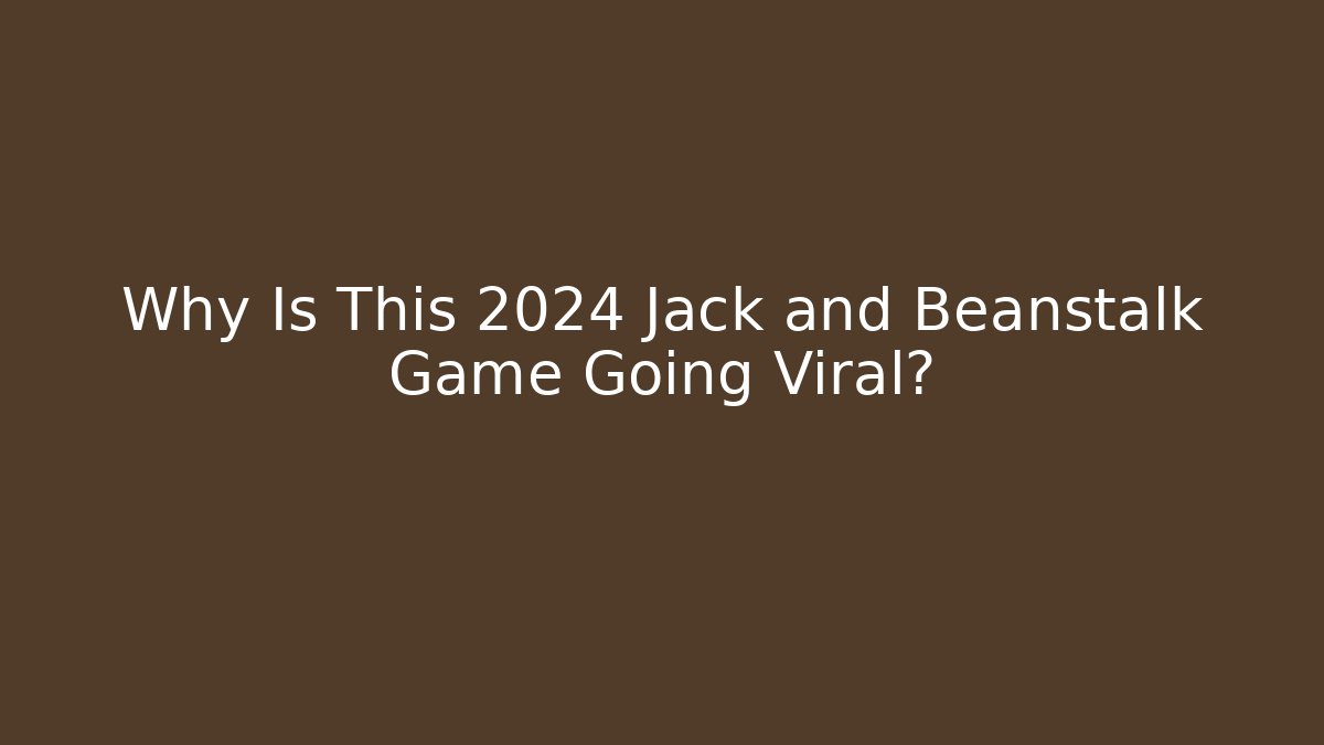 Why Is This 2024 Jack and Beanstalk Game Going Viral?