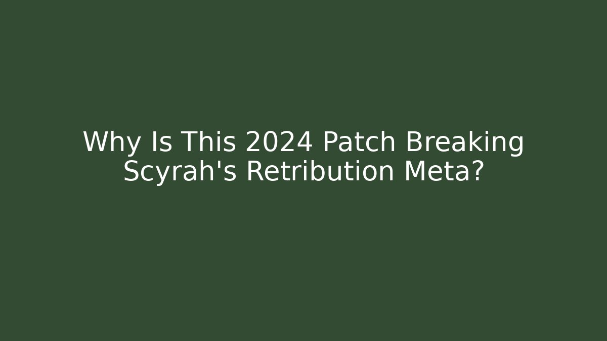 Why Is This 2024 Patch Breaking Scyrah's Retribution Meta?
