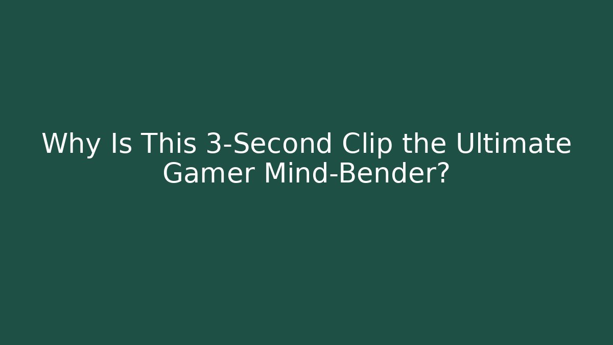 Why Is This 3-Second Clip the Ultimate Gamer Mind-Bender? - Critter Realm