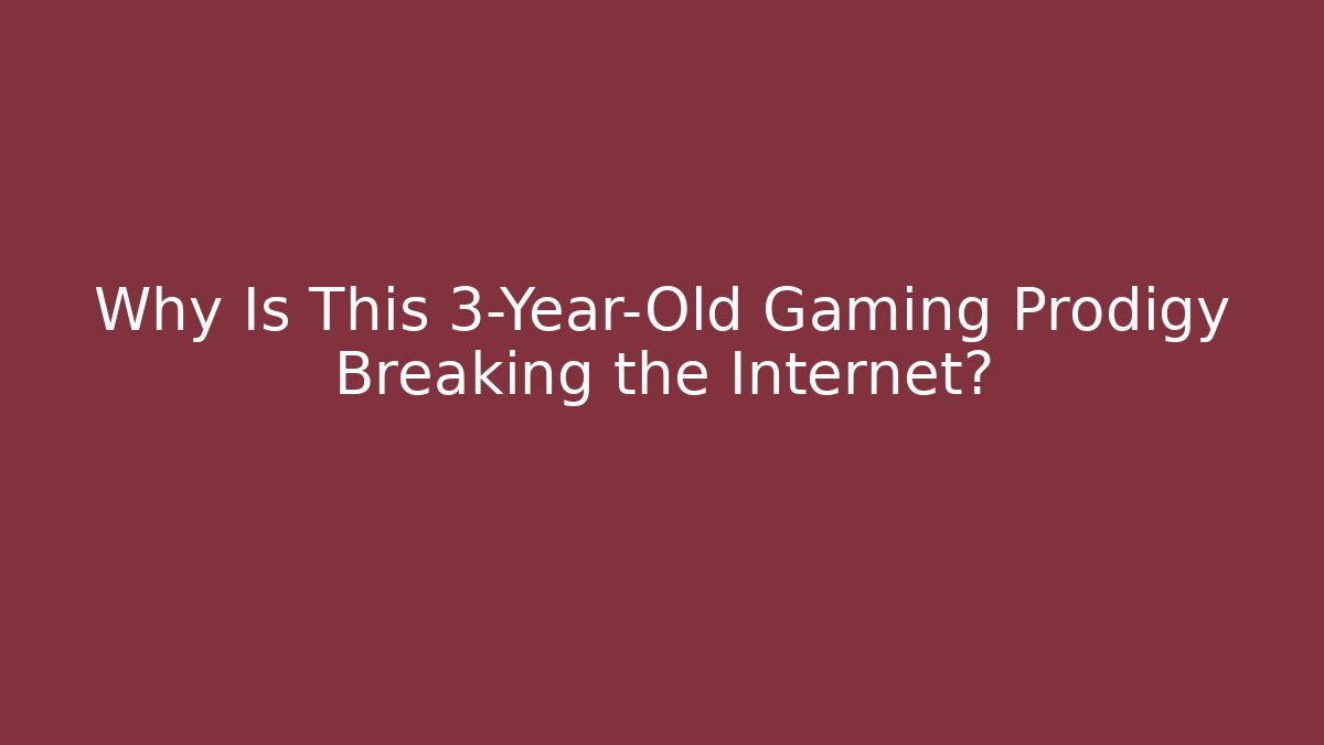 Why Is This 3-Year-Old Gaming Prodigy Breaking the Internet?