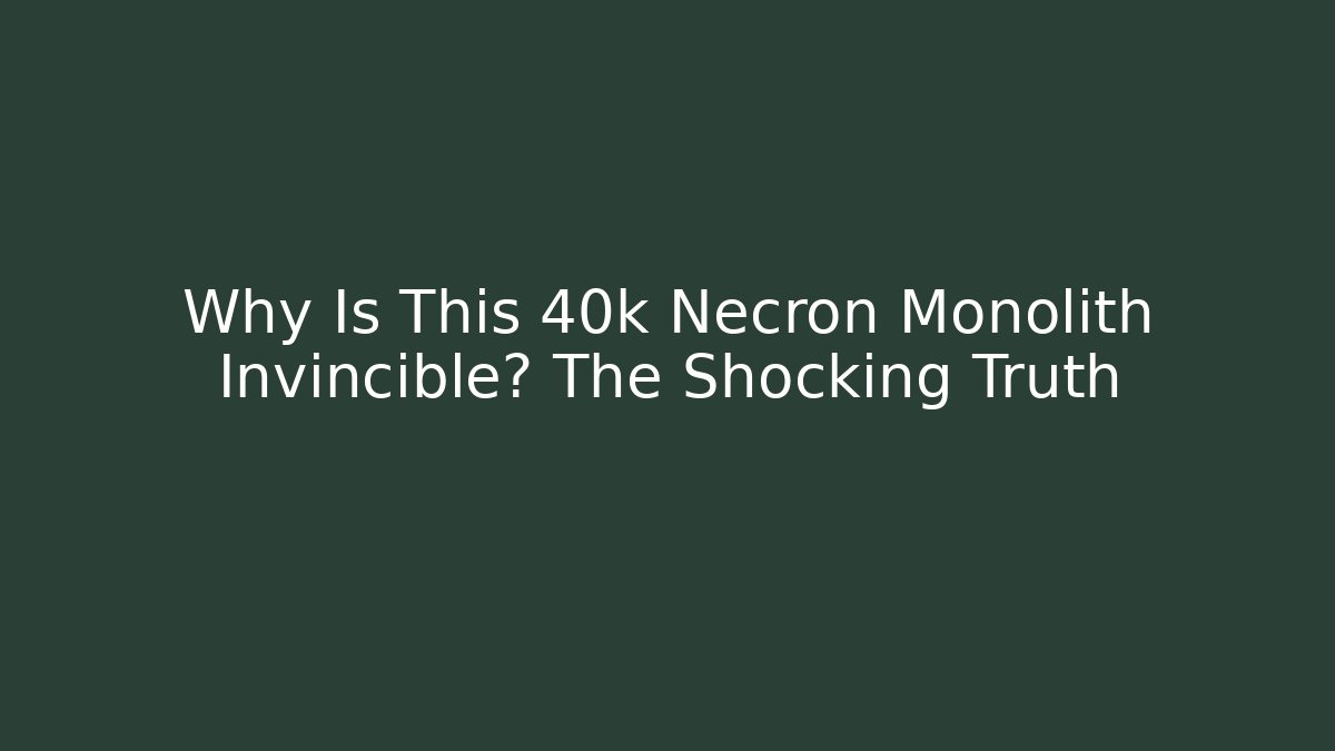 Why Is This 40k Necron Monolith Invincible? The Shocking Truth