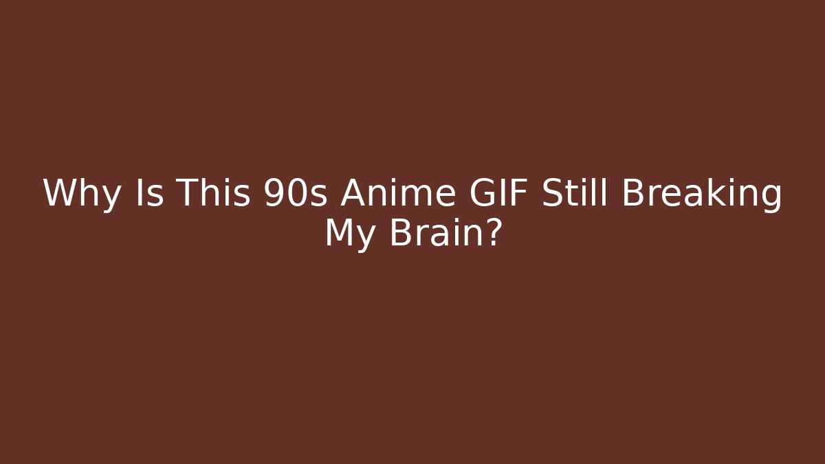 Why Is This 90s Anime GIF Still Breaking My Brain?