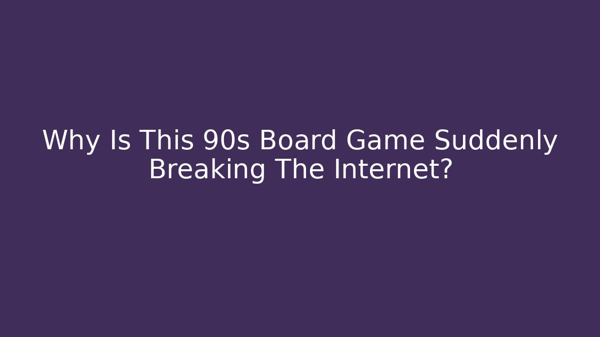 Why Is This 90s Board Game Suddenly Breaking The Internet?