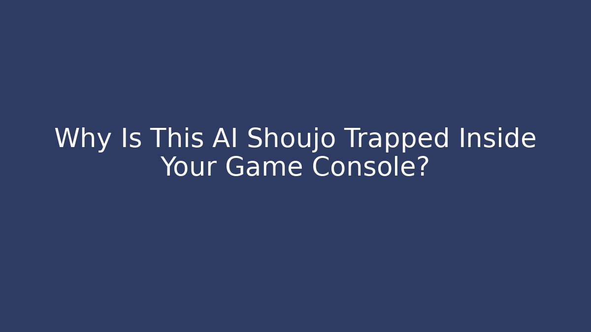 Why Is This AI Shoujo Trapped Inside Your Game Console? - Critter Realm