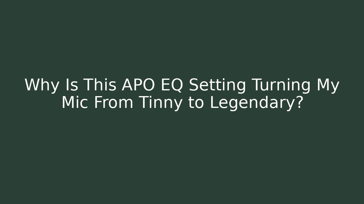 Why Is This APO EQ Setting Turning My Mic From Tinny to Legendary?