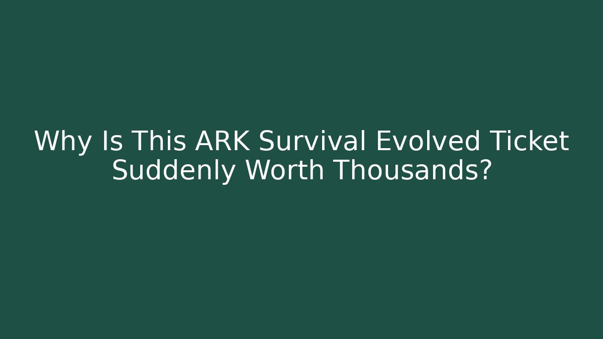 Why Is This ARK Survival Evolved Ticket Suddenly Worth Thousands? - Critter Realm