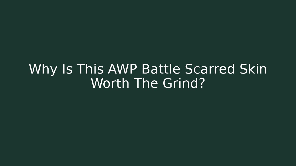 Why Is This AWP Battle Scarred Skin Worth The Grind?