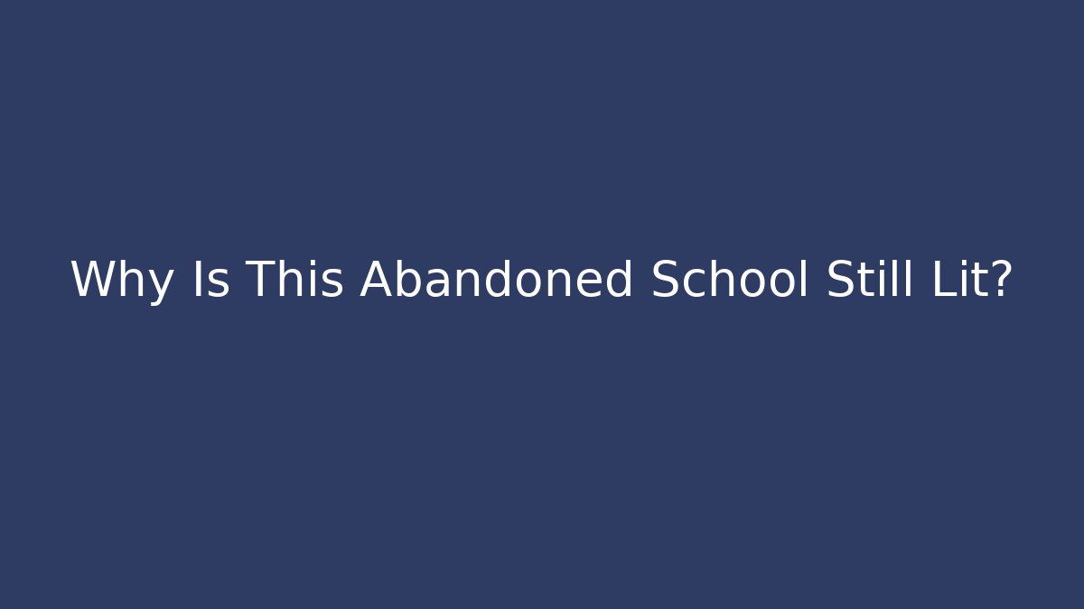 Why Is This Abandoned School Still Lit? - Critter Realm