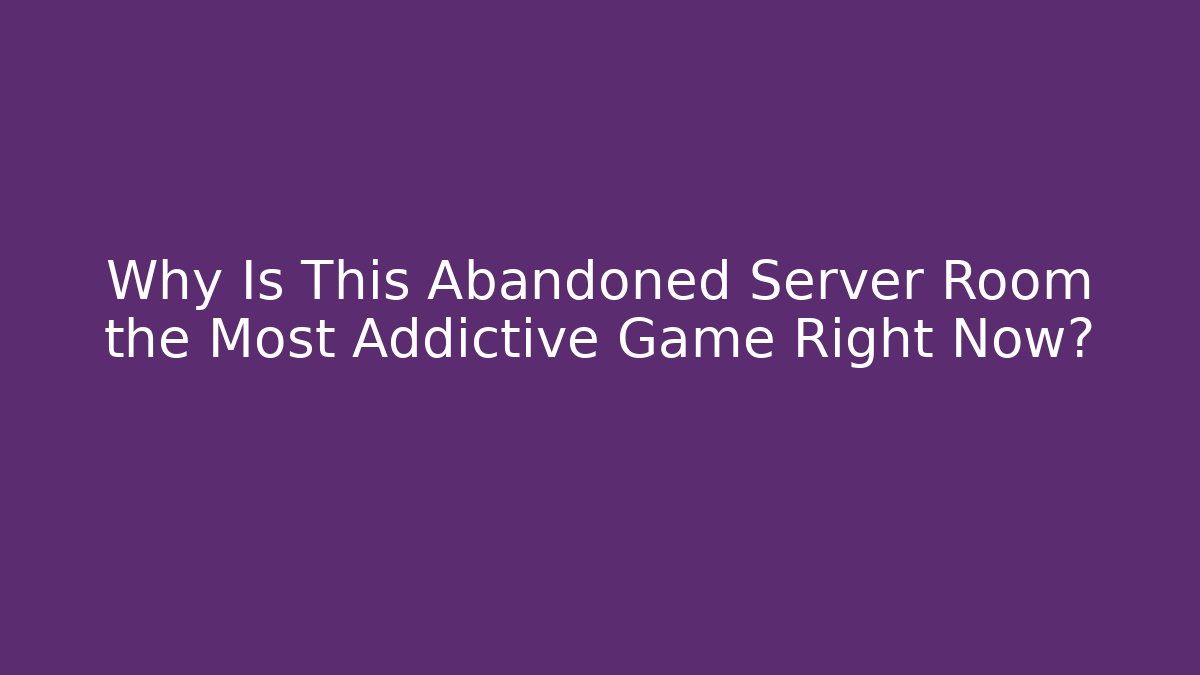 Why Is This Abandoned Server Room the Most Addictive Game Right Now?