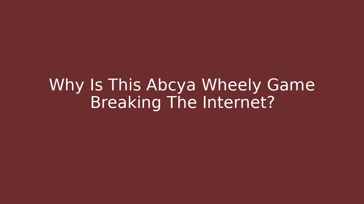Why Is This Abcya Wheely Game Breaking The Internet? - Critter Realm