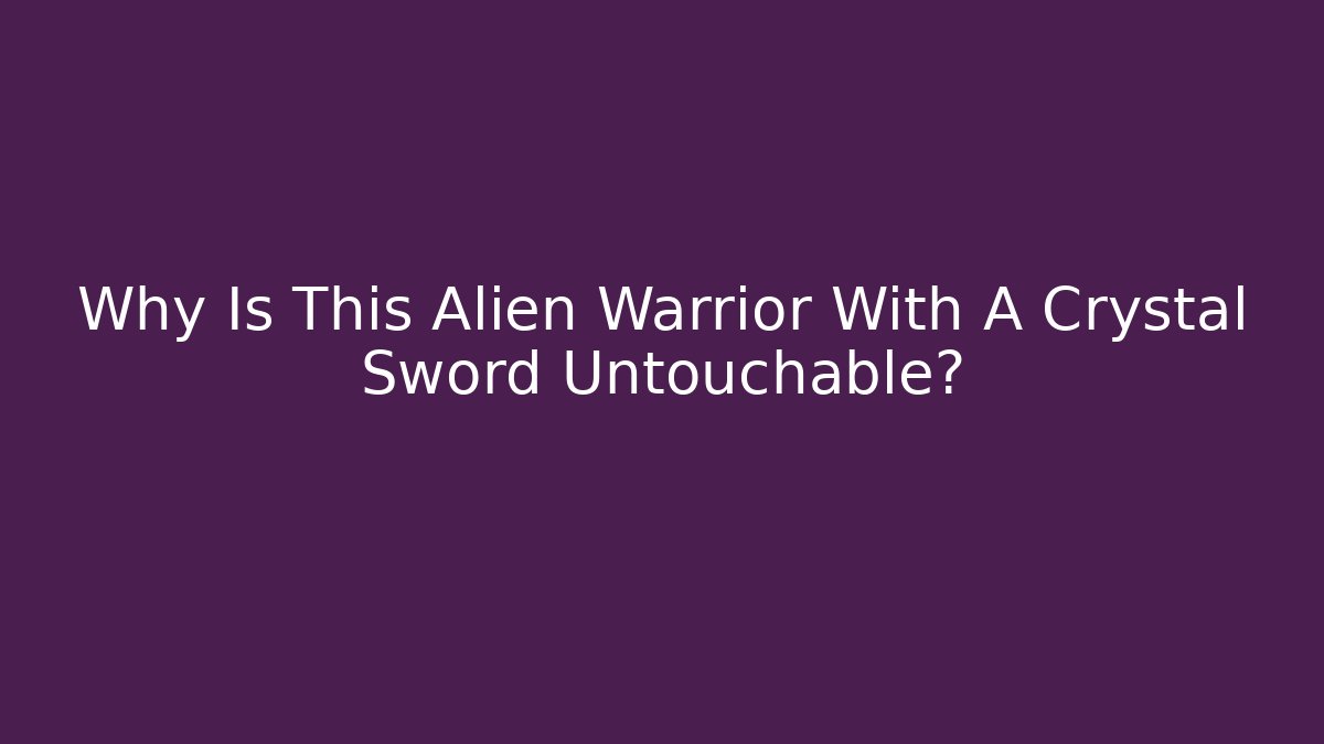 Why Is This Alien Warrior With A Crystal Sword Untouchable?