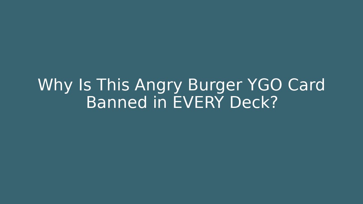 Why Is This Angry Burger YGO Card Banned in EVERY Deck?