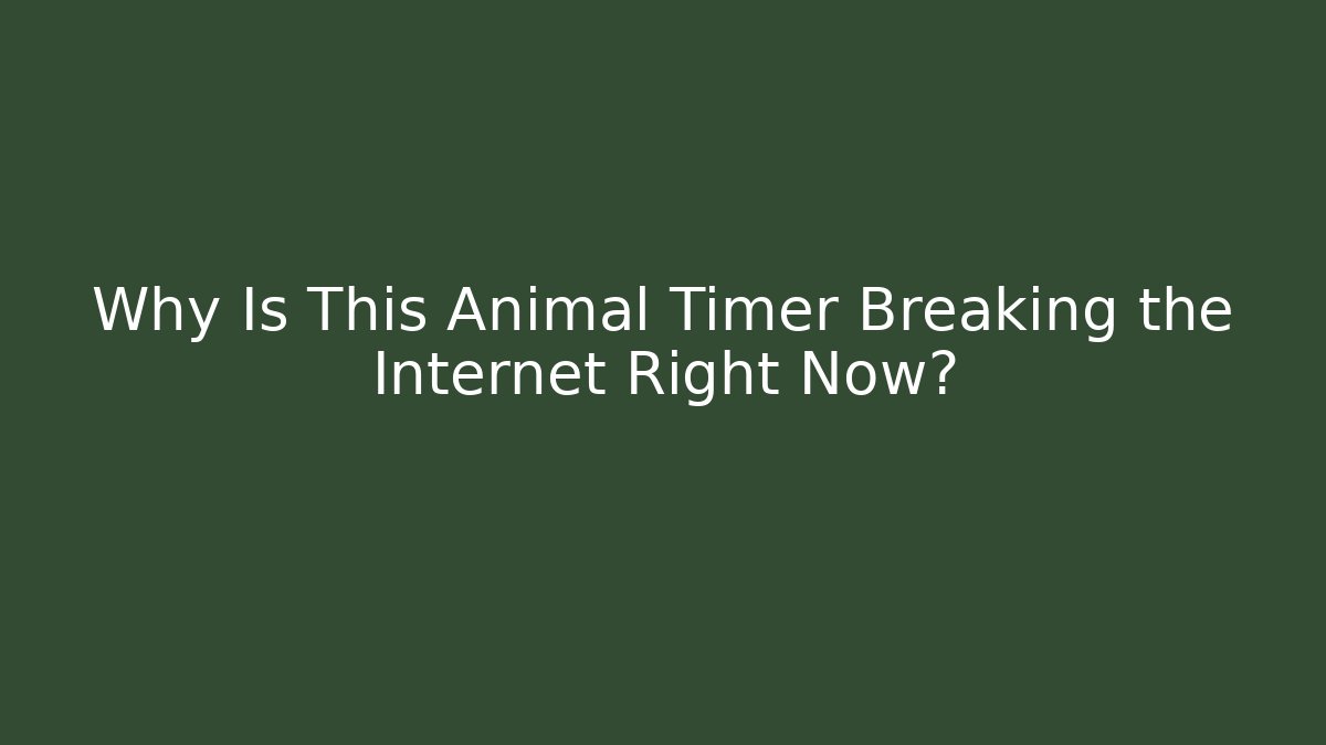 Why Is This Animal Timer Breaking the Internet Right Now?