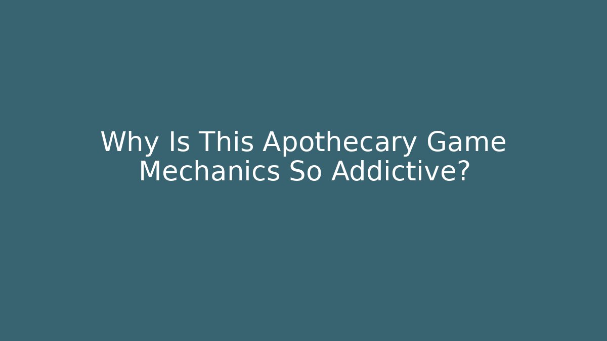 Why Is This Apothecary Game Mechanics So Addictive? - Critter Realm