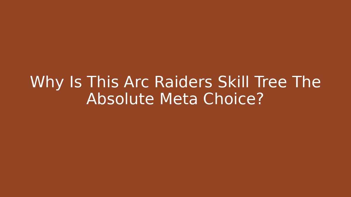 Why Is This Arc Raiders Skill Tree The Absolute Meta Choice? - Critter Realm