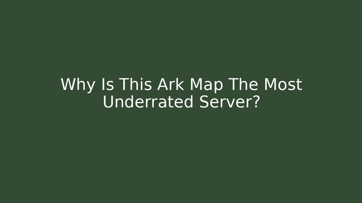 Why Is This Ark Map The Most Underrated Server?