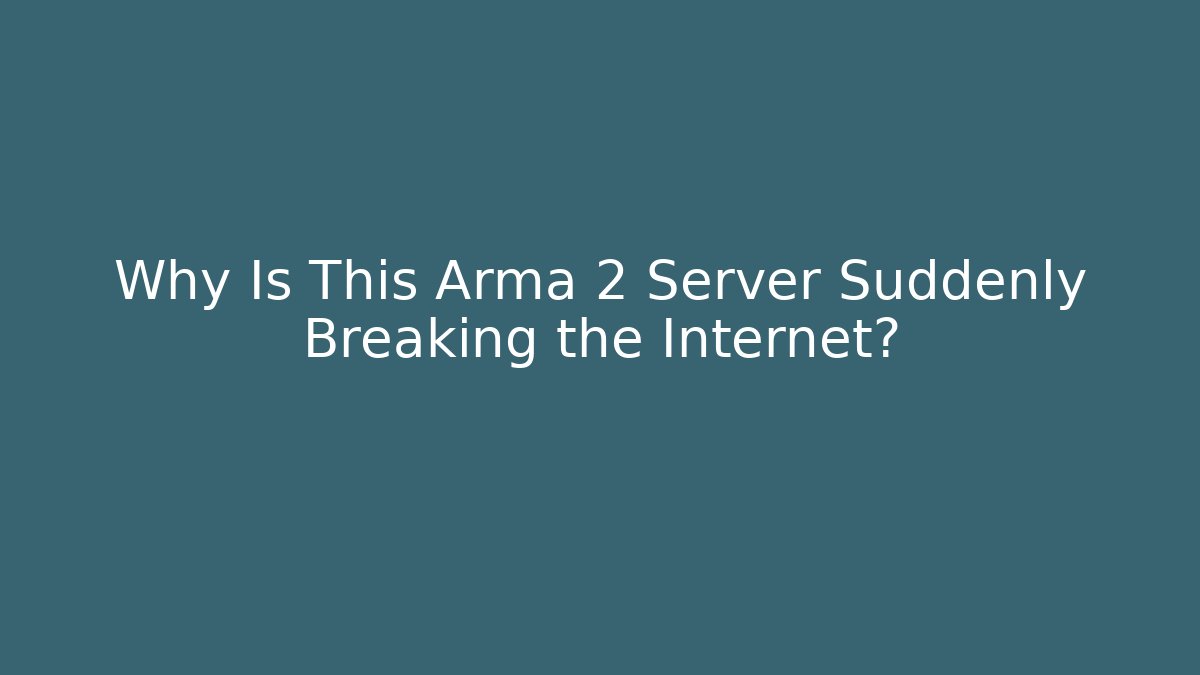 Why Is This Arma 2 Server Suddenly Breaking the Internet?