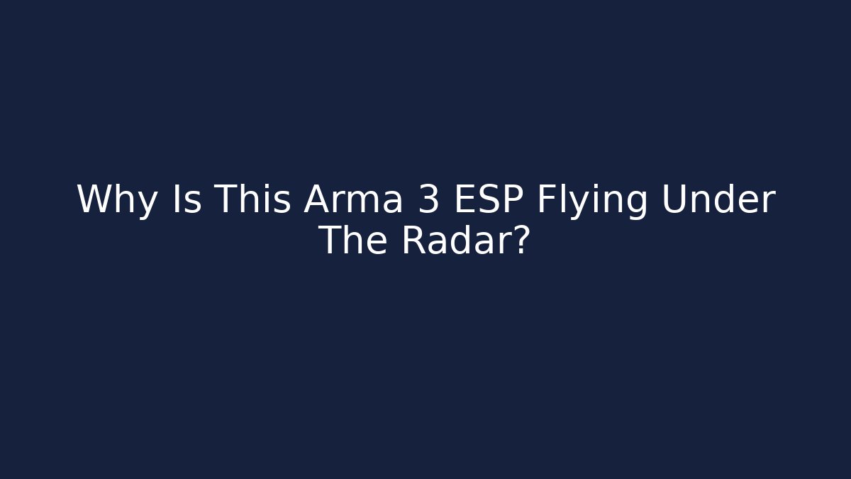 Why Is This Arma 3 ESP Flying Under The Radar?