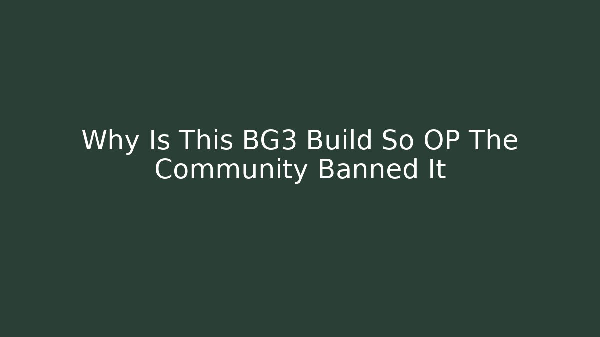 Why Is This BG3 Build So OP The Community Banned It