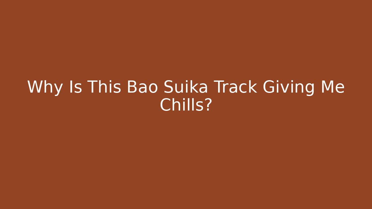 Why Is This Bao Suika Track Giving Me Chills? - Critter Realm