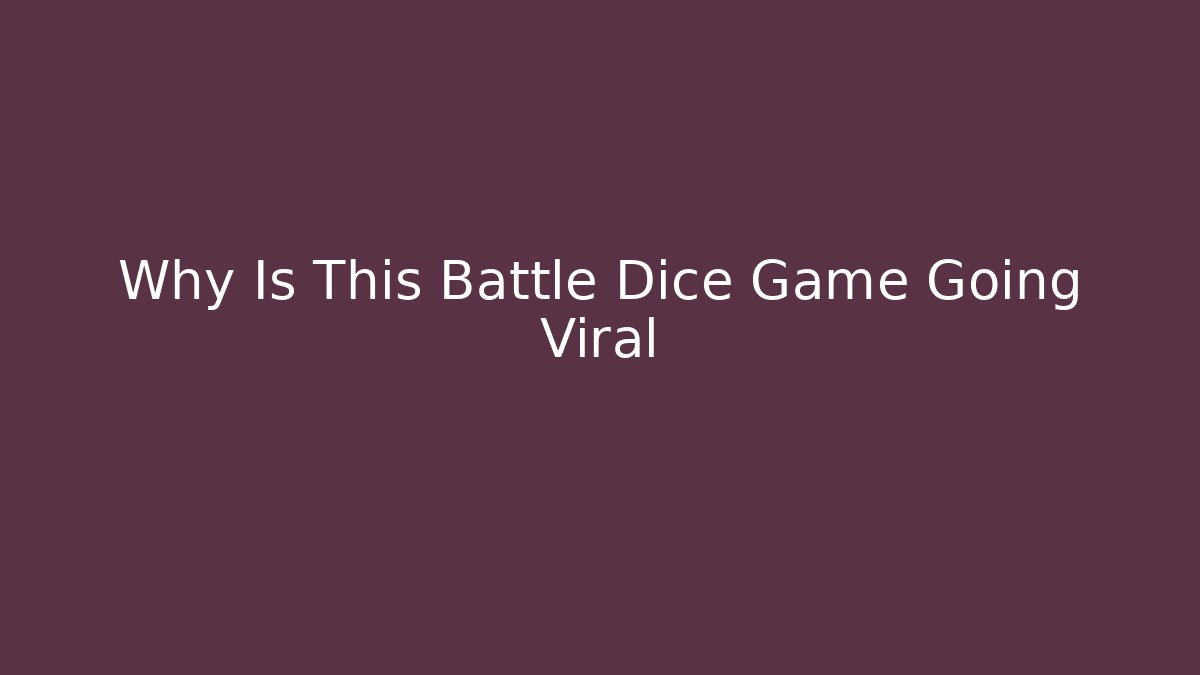 Why Is This Battle Dice Game Going Viral